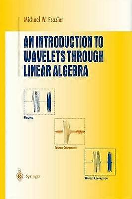 An Introduction to Wavelets Through Linear Algebra
