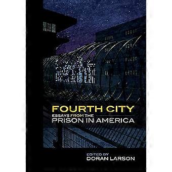 Fourth City Essays from the Prison in America