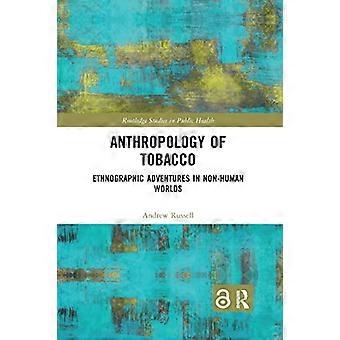 Antropologie van tabak: etnografische avonturen in niet-menselijke werelden (Routledge Studies in Public Health)