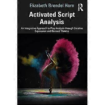 Activated Script Analysis : An Integrative Approach to Play Analysis Through Creative Expression and Devised Theatre