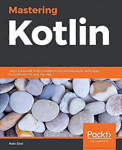 Mastering Kotlin: Learn  - advanced Kotlin programming  - techniques to build apps  - for Android, iOS, and the  - web