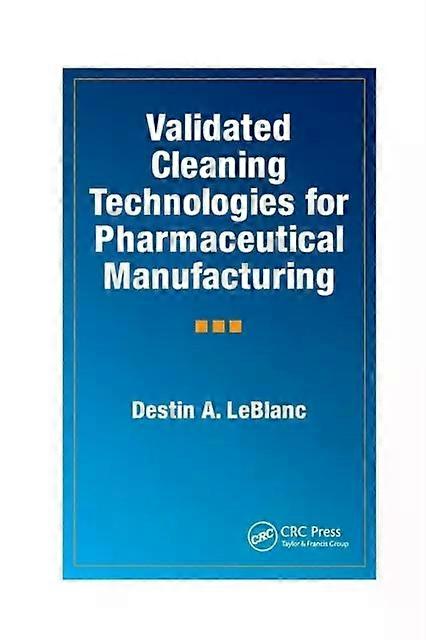 Validated Cleaning Technologies For Pharmaceutical Manufacturing - Destin A. LeBlanc