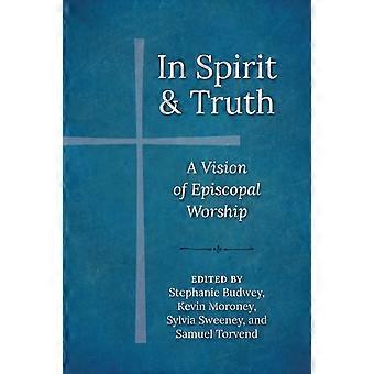 In Spirit And Truth A Vision Of Episcopal Worship - Church Publishing Incorporated - Paperback - en Book