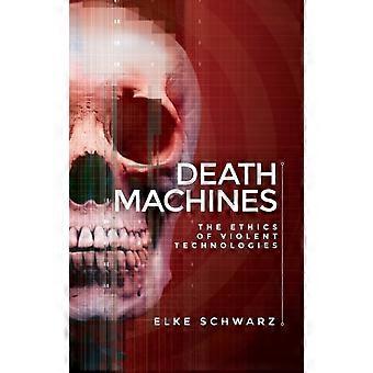 Death Machines The Ethics Of Violent Technologies - Elke Schwarz - Hardcover - en Book
