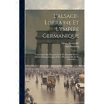 L'alsace-lorraine Et L'empire Germanique Tude Suivie Des Discours De M. De Bisma - Creative Media Partners LLC - Hardcover - English Book - History