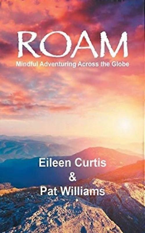 Roam Mindful Adventuring Across The Globe