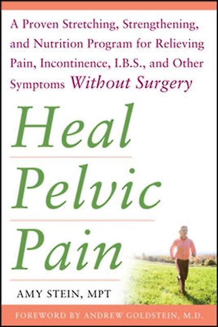 Heal Pelvic Pain The Proven Stretching Strengthening And Nutrition Program For R by Amy Stein Paperback