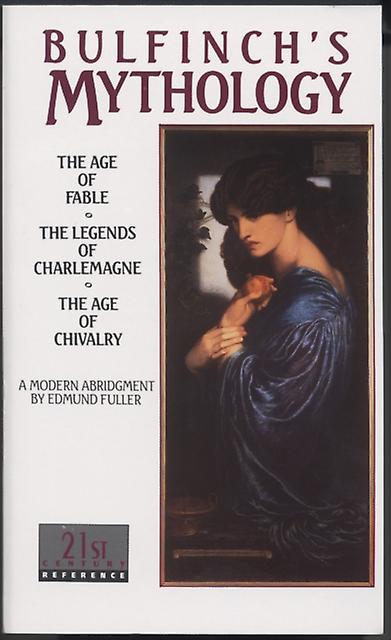 Bulfinchs Mythology The Age Of Fable The Legends Of Charlemagne The Age Of Chiv by Thomas Bulfinch Paperback Book
