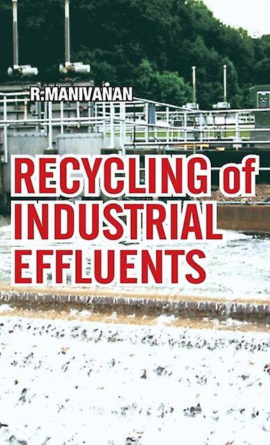 Recycling Of Industrial Effluents by R. Manivanan Paperback Book