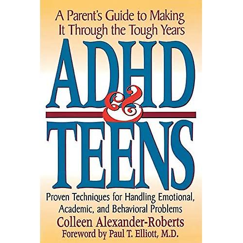 ADHS and Teens: A Parent's Guide to Making it Through the Tough Years