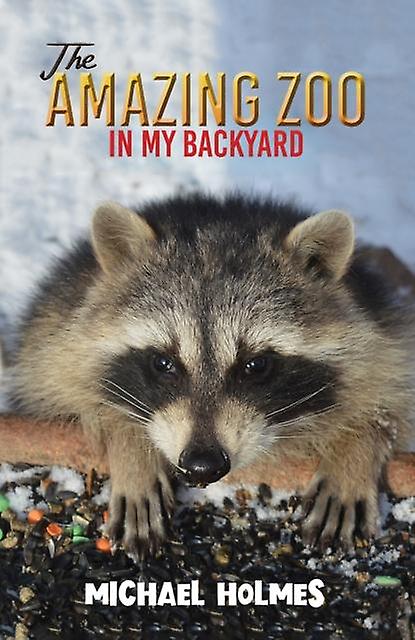 The Amazing Zoo In My Backyard by Michael Holmes Paperback