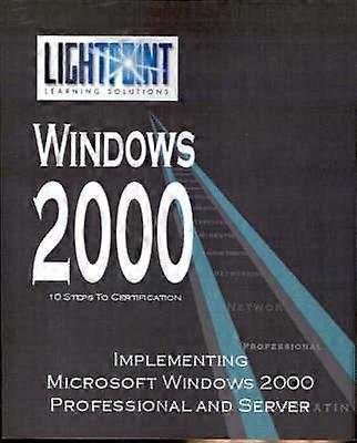 Implementing Microsoft Windows 2000 Professional and Server Lightpoint Learning Solutions Windows 2000