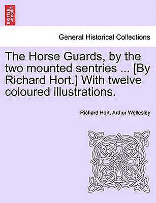 The Horse Guards by the two mounted sentries  By Richard Hort With twelve coloured illustrations