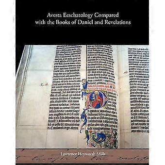 Avesta Eeschatology Compared with the Books of Daniel and Revelations