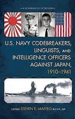 U.S. Navy Codebreakers Linguists and Intelligence Officers against Japan 1910-1941