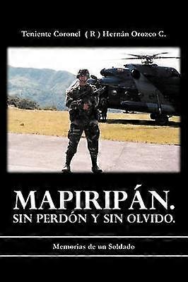 Mapiripn Sin Perdn y sin Olvido Memorias de un Soldado