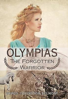 Olympias the Forgotten Warrior