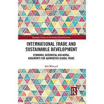 Commercio internazionale e sviluppo sostenibile: argomenti economici, storici e morali a favore del commercio globale asimmetrico (Routledge Studies in the Modern