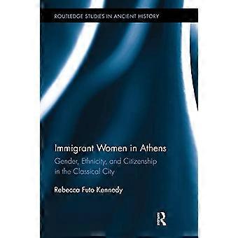 Immigrantinnen in Athen: Geschlecht, Ethnizität und Staatsbürgerschaft in der klassischen Stadt (Routledge Studies in Ancient History)