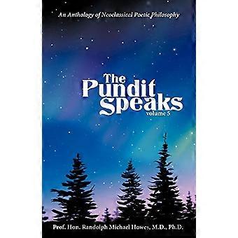 The Pundit Speaks: An Anthology of Neoclassical Poetic Philosophy, Volume V