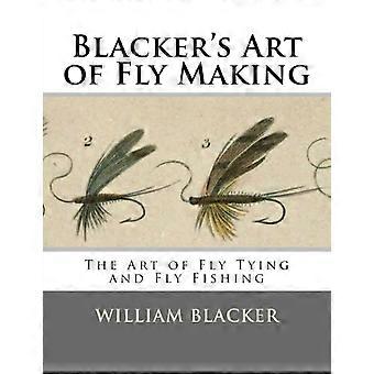 Blacker's Art of Fly Making: Kunsten å Fly Tying og Fly Fishing