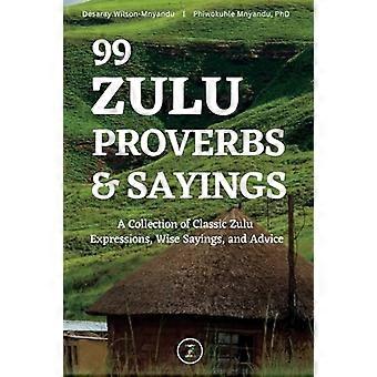 99 Zulu-ordtak og ordtak: En samling klassiske zuluuttrykk, kloke ord og råd