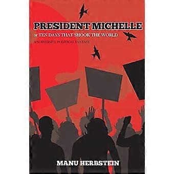 Präsident Michelle oder Zehn Tage, die die Welt erschütterten: Eine subversive politische Fantasie