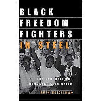 Black Freedom Fighters in Steel The Struggle for Democratic Unionism