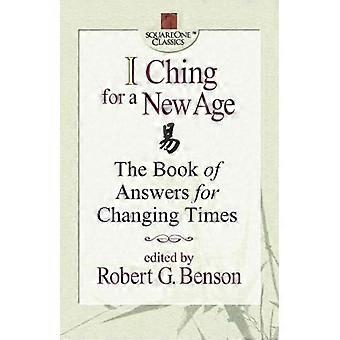 I Ching For A New Age The Book Of Answers For Changing Times - Robert G. Benson - Paperback - en Book