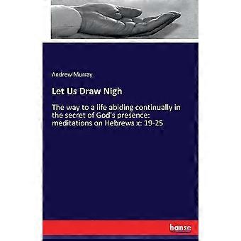 Let Us Draw Nighthe Way To A Life Abiding Continually In The Secret Of God's Pre - Andrew Murray - Paperback - en Book
