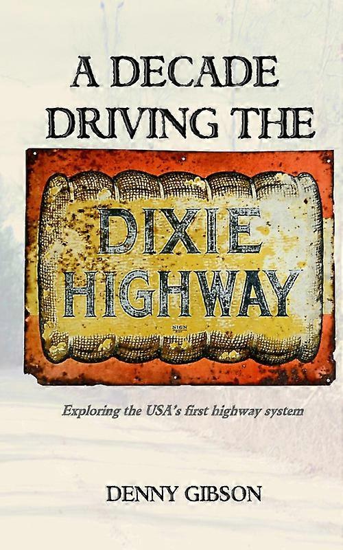 A Decade Driving The Dixie Highway Exploring The Usas First Highway System