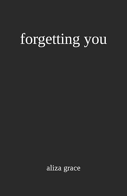 Forgetting You - aliza grace