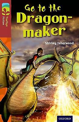 Oxford Reading Tree Treetops Fiction Level 15 More Pack A Go To The Dragonmaker by Shirley Isherwood Paperback