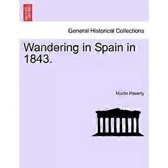 Wandering In Spain In 1843 - Martin Haverty