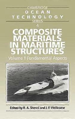 Composite Materials in Maritime Structures Volume 1 Fundamental Aspects Cambridge Ocean Technology Series Series Number 4
