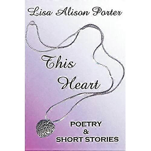 Este corazón: poesía e historias cortas