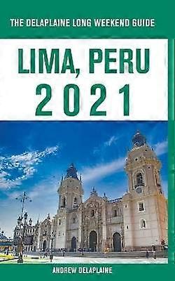 Lima Peru  The Delaplaine 2021 Long Weekend Guide