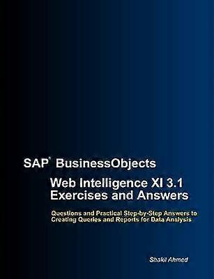 SAP BusinessObjects Web Intelligence XI 3.1 Exercises and Answers