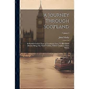 En reise gjennom Skottland: I kjente brev fra en gentleman her, til sin venn i utlandet. Som det tredje bindet, som fullfører Storbritannia