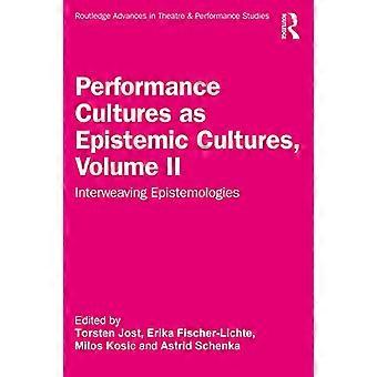 Performance Cultures as epistemic Cultures, Band II: Verflechtung von Epistemologien (Routledge Advances in Theatre & Performance Studies)