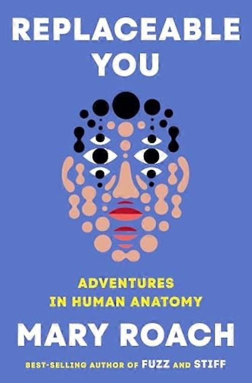 Replaceable You : Adventures in Human Anatomy