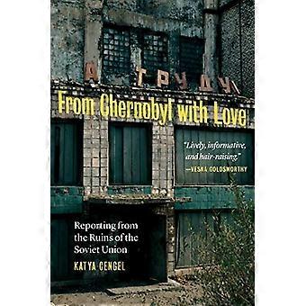 Aus Tschernobyl mit Liebe: Berichterstattung aus den Ruinen der Sowjetunion