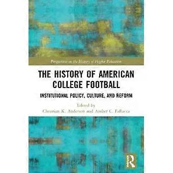 The History Of American College Football Institutional Policy Culture And - Taylor & Francis Ltd