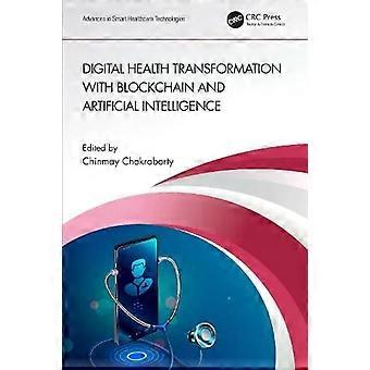 Digital Health Transformation With Blockchain And Artificial Intelligence - Taylor & Francis Ltd