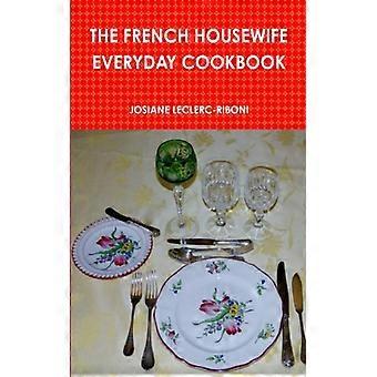 The French Housewife Everyday Cookbook