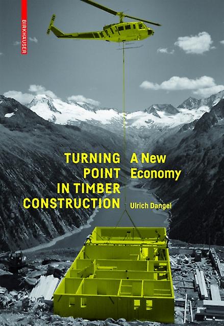 Turning Point In Timber Construction - Ulrich Dangel - Architectural structure and design - Birkhauser - Paperback