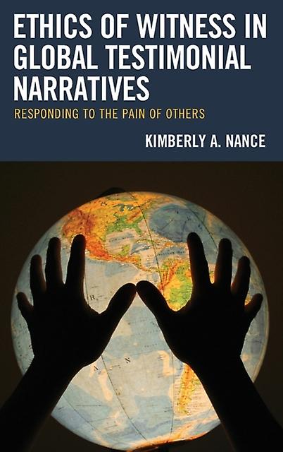 Ethics Of Witness In Global Testimonial Narratives by Kimberly A. Nance Paperback Book