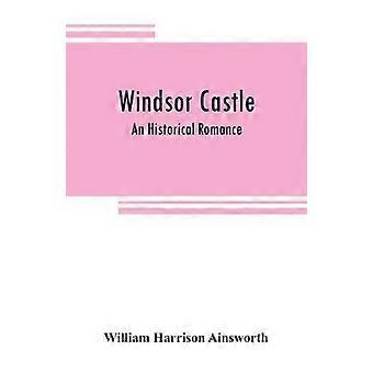 Castelo de Windsor: Um Romance Histórico - William Harrison Ainsworth
