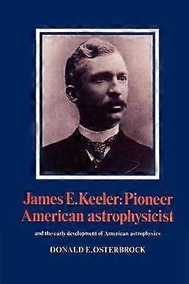 James E. Keeler: Pioneer American Astrophysicist