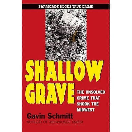 Shallow Grave : The Unsolved Crime that Shook the Midwest